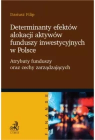 Determinanty efektów alokacji aktywów funduszy inwestycyjnych w Polsce. Atrybuty funduszy oraz cechy zarządzających