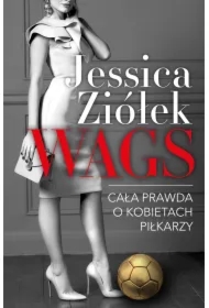WAGS. Cała prawda o kobietach piłkarzy