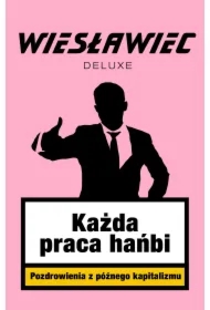 Każda praca hańbi. Pozdrowienia z późnego kapitalizmu