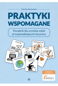 Praktyki wspomagane. Poradnik dla uczniów szkół przysposabiających do pracy