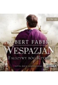 Wespazjan. Tom III. Fałszywy bóg Rzymu