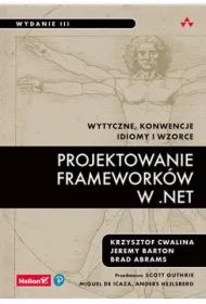 Projektowanie frameworków w .NET. Wytyczne, konwencje, idiomy i wzorce