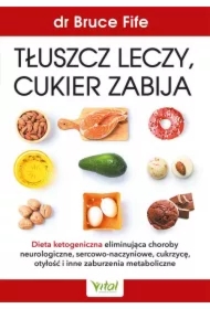 Tłuszcz leczy, cukier zabija