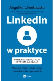 LinkedIn w praktyce. Nawiązuj relacje, buduj markę i sprzedawaj bez spamowania. Workbook z rozwiązaniami do wdrożenia od zaraz!