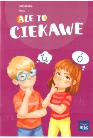 Ale to ciekawe. Ortografia. Klasa 2