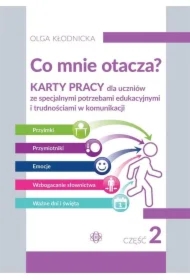 Co mnie otacza? Karty pracy dla uczniów ze specjalnymi potrzebami edukacyjnymi i trudnościami w komunikacji. Część 2