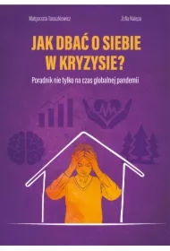 Jak dbać o siebie w kryzysie? Poradnik nie tylko na czas globalnej pandemii