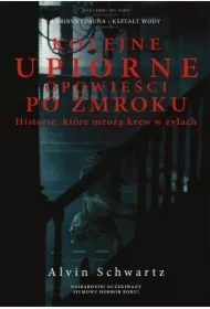 Kolejne upiorne opowieści po zmroku. Historie, które mrożą krew w żyłach. Tom 3