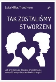 Tak zostaliśmy stworzeni. Jak przygotować dzieci do zmierzenia się ze współczesnymi wyzwaniami moralnymi