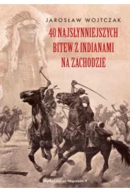 40 najsłynniejszych bitew z Indianami na Zachodzie