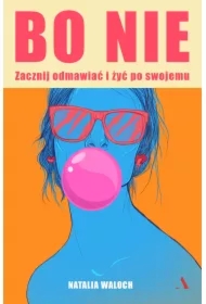 Bo NIE. Zacznij odmawiać i żyć po swojemu