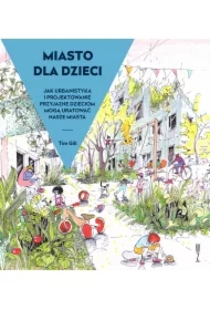 Miasto dla dzieci. Jak urbanistyka i projektowanie przyjazne dzieciom mogą? uratować? nasze miasta