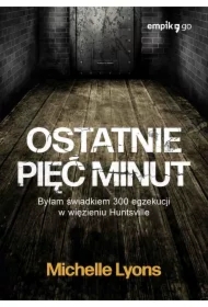 Ostatnie pięć minut. Byłam świadkiem 300 egzekucji w więzieniu Huntsville