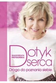 Dotyk serca. Droga do poznania siebie
