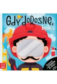 Gdy dorosnę, będę… Książeczka z lusterkiem dla chłopca