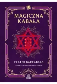 Magiczna Kabała. Kompletny przewodnik po wiedzy tajemnej