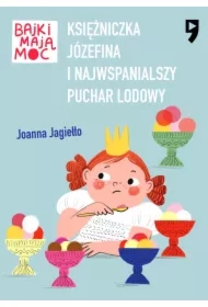Księżniczka Józefina i najwspanialszy puchar lodowy. Bajki mają moc