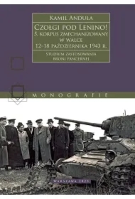 Czołgi pod Lenino! 5. korpus zmechanizowany w walce 12?18 października 1943 r. (studium zastosowania broni pancernej)