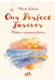 Our Perfect Forever. Historie nieopowiedziane