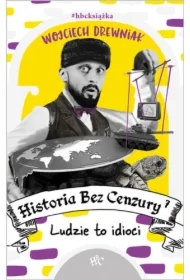 Ludzie to idioci. Historia bez cenzury. Tom 7