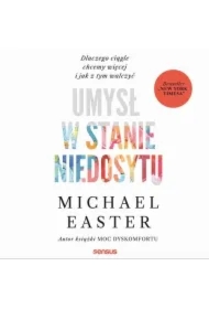 Umysł w stanie niedosytu. Dlaczego ciągle chcemy więcej i jak z tym walczyć