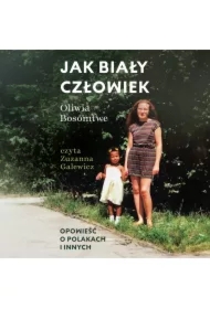 Jak biały człowiek. Opowieść o Polakach i innych