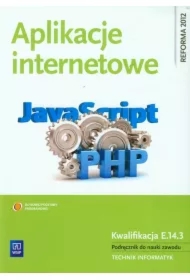 Aplikacje internetowe. Podręcznik do nauki zawodu technik informatyk. Szkoły ponadgimnazjalne