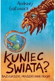 Kuniec świata Bazyliaszki fraszki i inne figliki