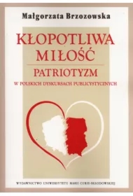 Kłopotliwa miłość. Patriotyzm w polskich dyskursac