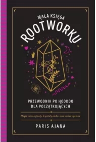 Mała księga rootworku. Przewodnik po hoodoo dla początkujących