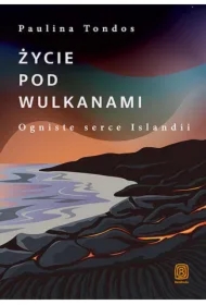 Życie pod wulkanami. Ogniste serce Islandii