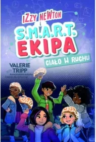 Izzy Newton i S.M.A.R.T. Ekipa. Ciało w ruchu