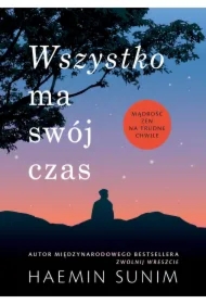 Wszystko ma swój czas. Mądrość zen na trudne chwile
