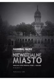 Niewidzialne miasto. Wrocław, który przestał...