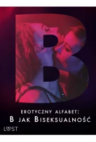 Erotyczny alfabet: B jak Biseksualność &ndash; zbiór opowiadań