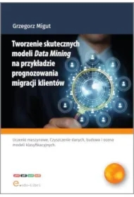 Tworzenie skutecznych modeli Data Mining na przykładzie prognozowania migracji klientów