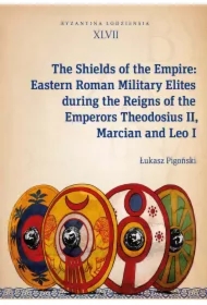 The Shields of the Empire: Eastern Roman Military Elites during the Reigns of the Emperors Theodosiu