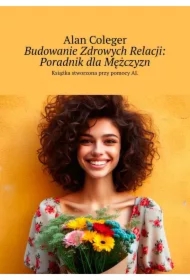 Budowanie Zdrowych Relacji: Poradnik dla Mężczyzn