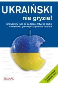 Ukraiński nie gryzie! Innowacyjny kurs od podstaw. Aktywna nauka słownictwa i gramatyki za pomocą ćwiczeń