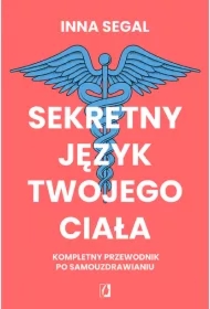 Sekretny język twojego ciała. Kompletny przewodnik po samouzdrawianiu