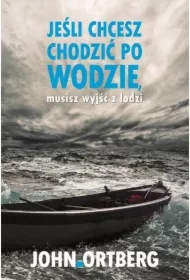 Jeśli chcesz chodzić po wodzie musisz wyjść z ...