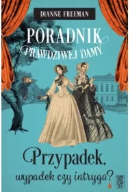 Poradnik prawdziwej damy. Przypadek, wypadek czy intryga?
