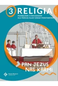 Religia 3. Pan Jezus nas karmi. Podręcznik z ćwiczeniami dla trzeciej klasy szkoły podstawowej. Część 1