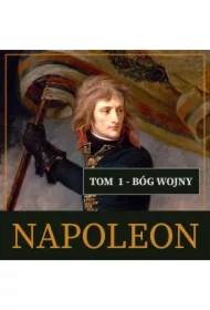 Napoleon i jego epoka. Tom I. Bóg wojny (1769-1804)