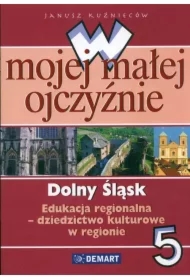 Dolny Śląsk SP KL 5. Edukacja regionalna. W mojej małej ojczyźnie