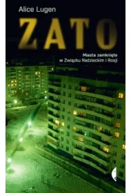 ZATO. Miasta zamknięte w Związku Radzieckim i Rosji