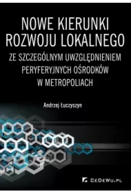 Nowe kierunki rozwoju lokalnego ze szczególnym uwzględnieniem peryferyjnych ośrodków w metropoliach