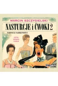 Nasturcje i ćwoki. Tom 2. Farfocle namiętności