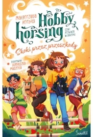 Skoki przez przeszkody. Hobby horsing, czyli przyjaźń w galopie. Tom 2
