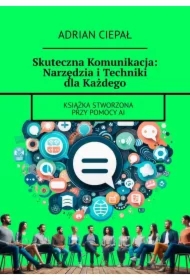 Skuteczna Komunikacja: Narzędzia i Techniki dla Każdego